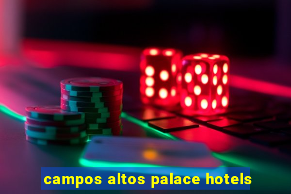 campos altos palace hotels